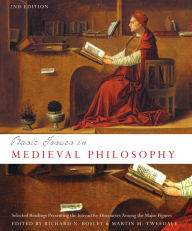 Title: Basic issues in Medieval Philosophy: Selected Readings Presenting Interactive Discourse Among The Major Figures / Edition 2, Author: Richard N. Bosley