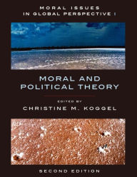 Title: Moral Issues in Global Perspectives: Moral and Political Theory / Edition 2, Author: Christine Koggel