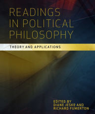 Title: Readings in Political Philosophy: Theory and Applications / Edition 1, Author: Diane Jeske