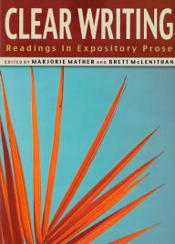 Title: Clear Writing: Readings in Expository Prose / Edition 1, Author: Marjorie Mather