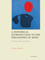 Title: A Historical Introduction to the Philosophy of Mind, second edition: Readings with Commentary / Edition 2, Author: Peter Morton