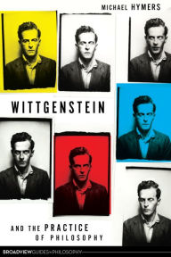 Title: Wittgenstein and the Practice of Philosophy / Edition 1, Author: Michael Hymers