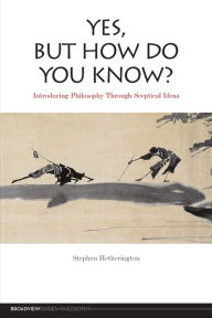 Title: Yes, But How Do You Know? / Edition 1, Author: Stephen Hetherington