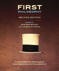 Title: First Philosophy, second edition: Fundamental Problems and Readings in Philosophy / Edition 2, Author: Andrew Bailey