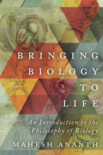 Bringing Biology to Life: An Introduction to the Philosophy of Biology