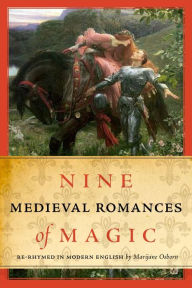 Title: Nine Medieval Romances of Magic: Re-Rhymed in Modern English / Edition 1, Author: Marijane Osborn