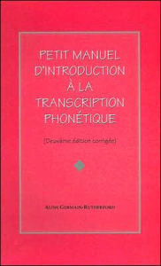 Title: Petit Manuel D'introduction a la Transcription Phonetique / Edition 1, Author: Aline Germain-Rutherford