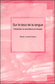 Title: Sur le Bout de la Langue: Introduction au Phonetisme du Francais / Edition 1, Author: Marilyn Lambert-Drache