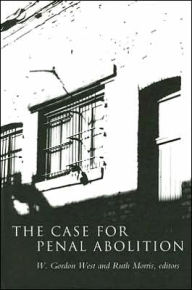 Title: Case for Penal Abolition, Author: W. Gordon West