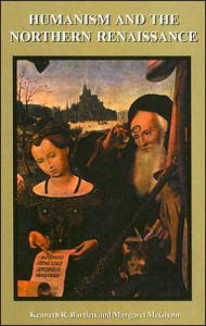 Title: Humanism and the Northern Renaissance, Author: Kenneth R. Bartlett