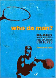 Title: Who Da Man?: Black Masculinities and Sporting Cultures / Edition 1, Author: Gamal Abdel-Shehid