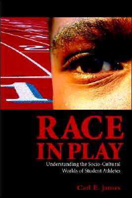 Race in Play: Understanding the Socio-Cultural Worlds of Student Athletes