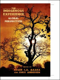 Title: Indigenous Experience: Global Perspectives, Author: Roger Maaka