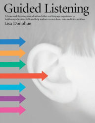 Title: Guided Listening: A Framework for Using Read-Aloud and Other Oral Language Experiences to Build Comprehension Skills, Author: Lisa Donohue