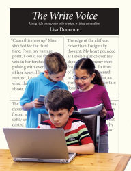 Title: Write Voice: Using Rich Prompts to Help Student Writing Come Alive, Author: Lisa Donohue