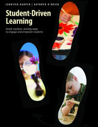 Title: Student-Driven Learning: Small, Medium, and Big Steps to Engage and Empower Students, Author: Jennifer Harper