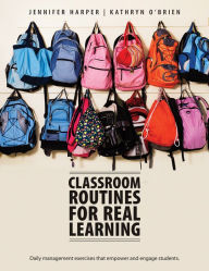 Title: Classroom Routines for Real Learning: Student-Centered Activities that Empower and Engage, Author: Jennifer Harper