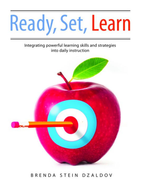 Ready, Set, Learn: Integrating Powerful Learning Skills and Strategies into Daily Instruction