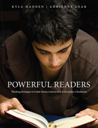 Title: Powerful Readers: Thinking Strategies to Guide Literacy Instruction in Secondary Classrooms, Author: Adrienne Gear