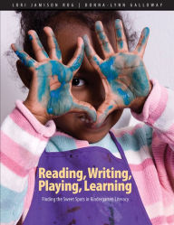 Title: Reading, Writing, Playing, Learning: Finding the Sweet Spots in Kindergarten Literacy, Author: Lori Jamison Rog
