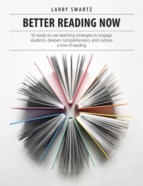 Better Reading Now: 50 ready-to-use teaching strategies to engage students, deepen comprehension, and nurture a love of reading