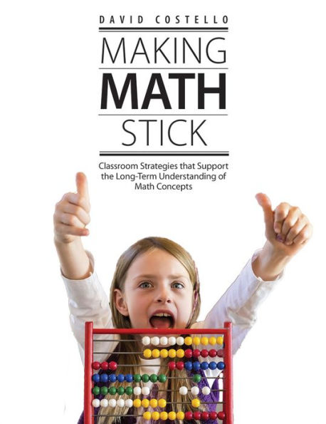 Making Math Stick: Classroom strategies that support the long-term understanding of math concepts
