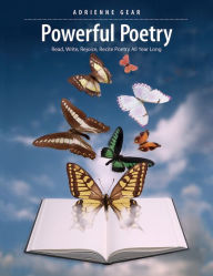 Title: Powerful Poetry: Read, Write, Rejoice, Recite Poetry All Year Long, Author: Adrienne Gear