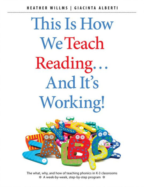 This Is How We Teach Reading . . . and It's Working!: The what, why, and how of teaching phonics in K-3 classrooms