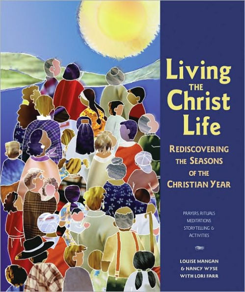 Living the Christ Life: Rediscovering the Seasons of the Christian Year