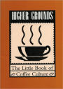 Higher Grounds: The Little Book of Coffee Culture