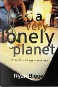 Title: A Very Lonely Planet: Love, Sex, and the Single Guy, Author: Ryan Bigge