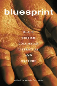 Title: Bluesprint: Black British Columbian Literature and Orature, Author: Wayde Compton