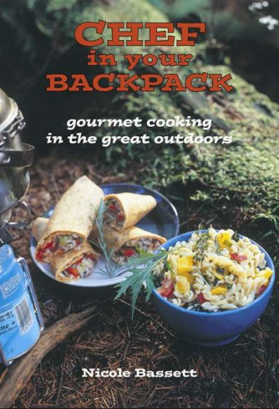 Chef in Your Backpack: Gourmet Cooking in the Great Outdoors