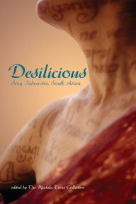 Title: Desilicious: Sexy. Subversive. South Asian, Author: Masala Trois Collective
