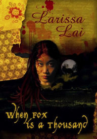 Title: When Fox is a Thousand, Author: Larissa Lai