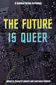 Title: The Future is Queer: A Science Fiction Anthology, Author: Richard Labonté