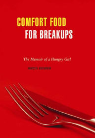 Title: Comfort Food for Breakups: The Memoir of a Hungry Girl, Author: Marusya Bociurkiw
