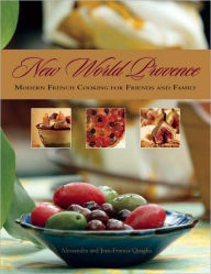 Title: New World Provence: Modern French Cooking for Friends and Family, Author: Alessandra Quaglia