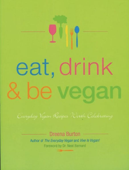 Eat, Drink & Be Vegan: Great Vegan Food for Special and Everyday Celebrations