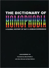 Title: The Dictionary of Homophobia: A Global History of Gay & Lesbian Experience, Author: Louis-Georges Tin