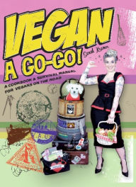 Title: Vegan à Go-Go!: A Cookbook & Survival Manual for Vegans on the Road, Author: Sarah Kramer