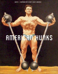 Title: American Hunks: The Muscular Male Body in Popular Culture, 1860-1970, Author: David L. Chapman