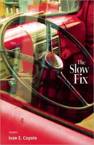 Title: The Slow Fix, Author: Ivan Coyote