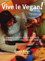 Vive le Vegan!: Simple, Delectable Recipes for the Everyday Vegan Family