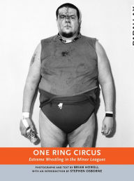 Title: One Ring Circus: Extreme Wrestling in the Minor Leagues, Author: Brian Howell