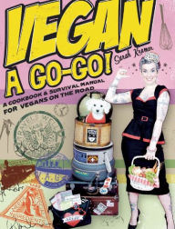 Title: Vegan à Go-Go!: A Cookbook & Survival Manual for Vegans on the Road, Author: Sarah Kramer