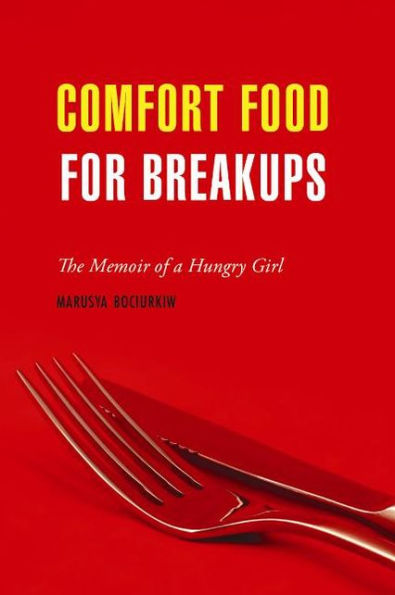Comfort Food for Breakups: The Memoir of a Hungry Girl