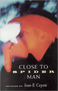 Title: Close to Spider Man, Author: Ivan Coyote