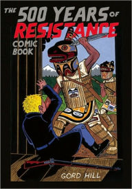 Title: The 500 Years of Resistance Comic Book, Author: Gord Hill