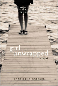 Title: Girl Unwrapped, Author: Gabriella Goliger